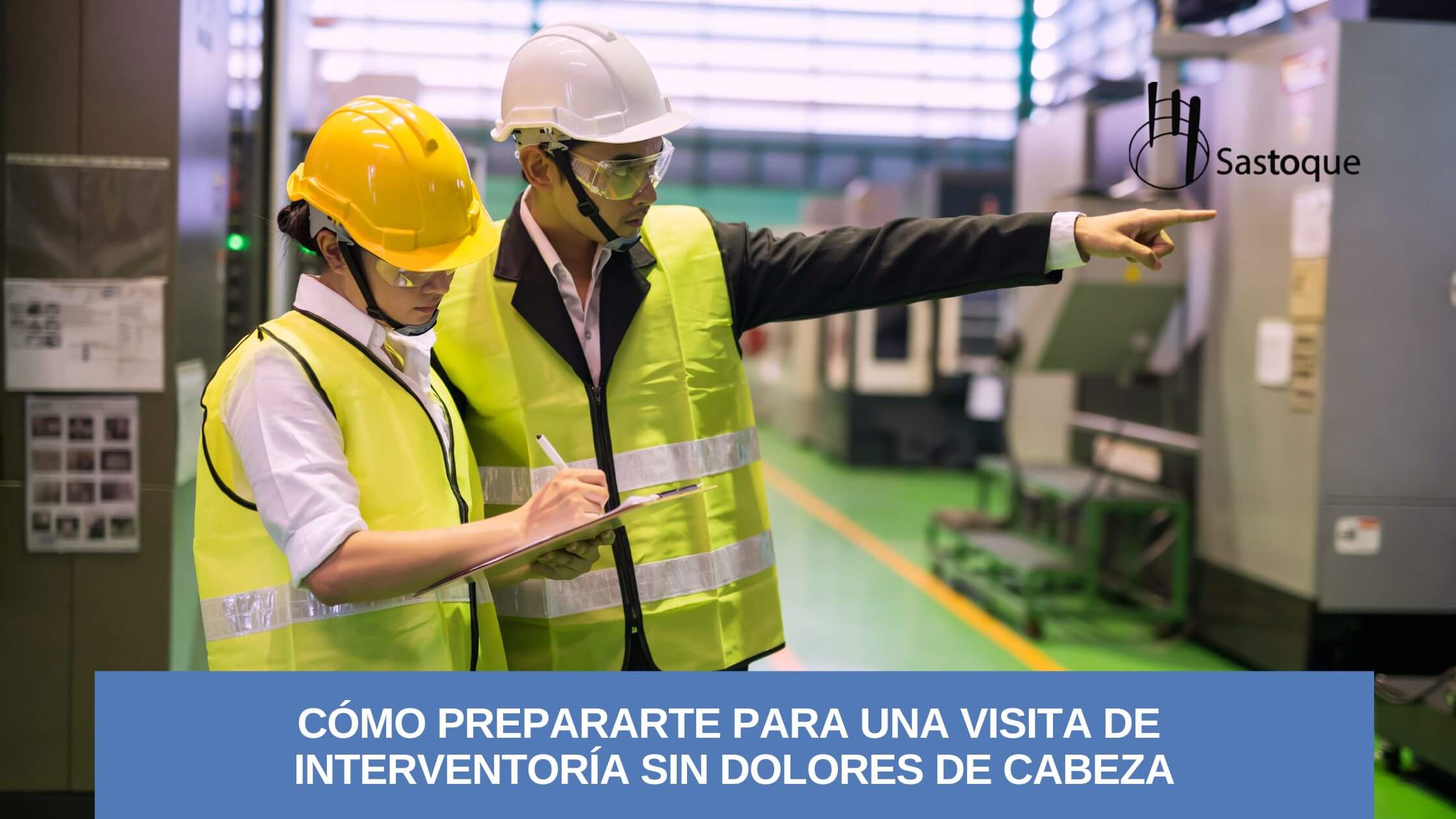 Cómo prepararte para una visita de interventoría sin observaciones ni retrasos